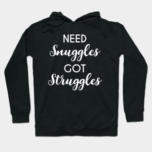 Need Snuggles, Got Struggles Funny Cuddling Hoodie